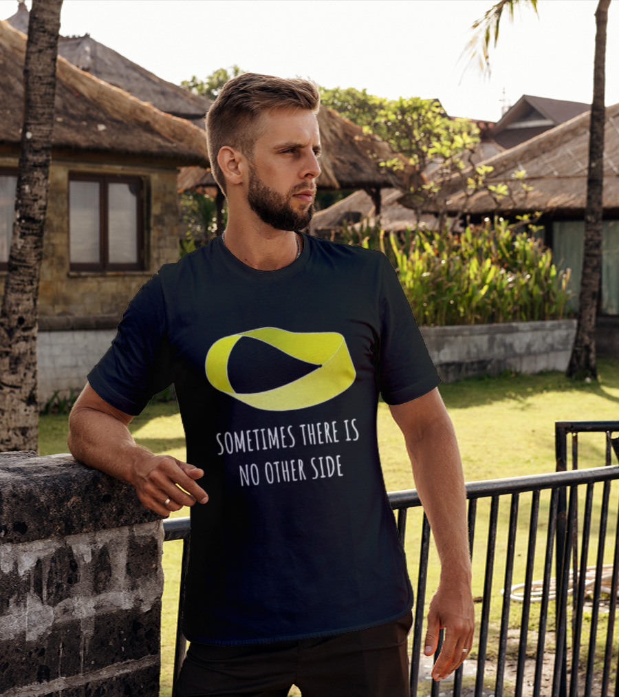 Mobius Strip Sometimes There Is No Other Side Math T-Shirt
