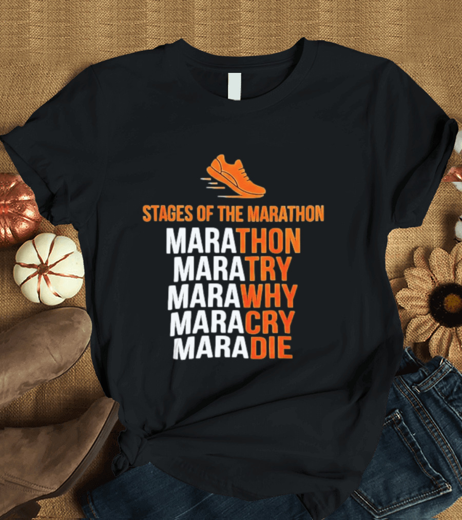 Stages Of The Marathon Marathon Try Why Cry Die Running Shoe T-Shirt