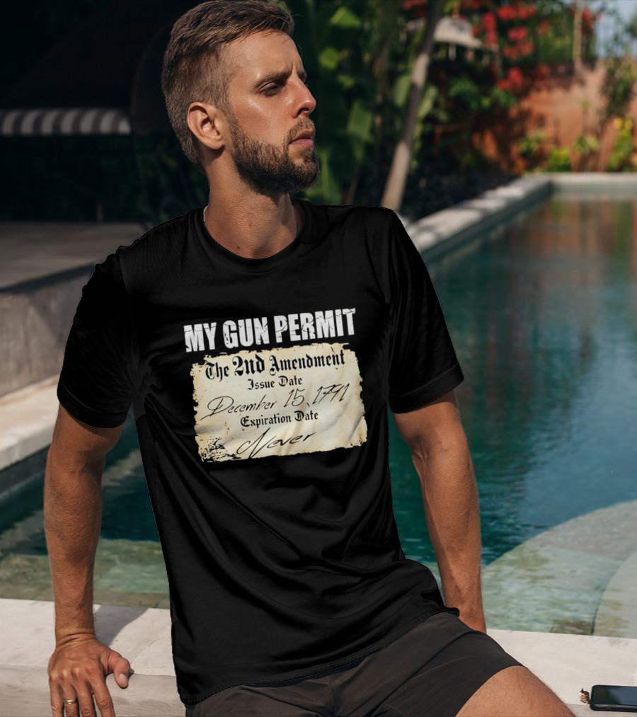 My Gun Permit The 2nd Amendment December 15 1791 Expiration Date Never T-Shirt