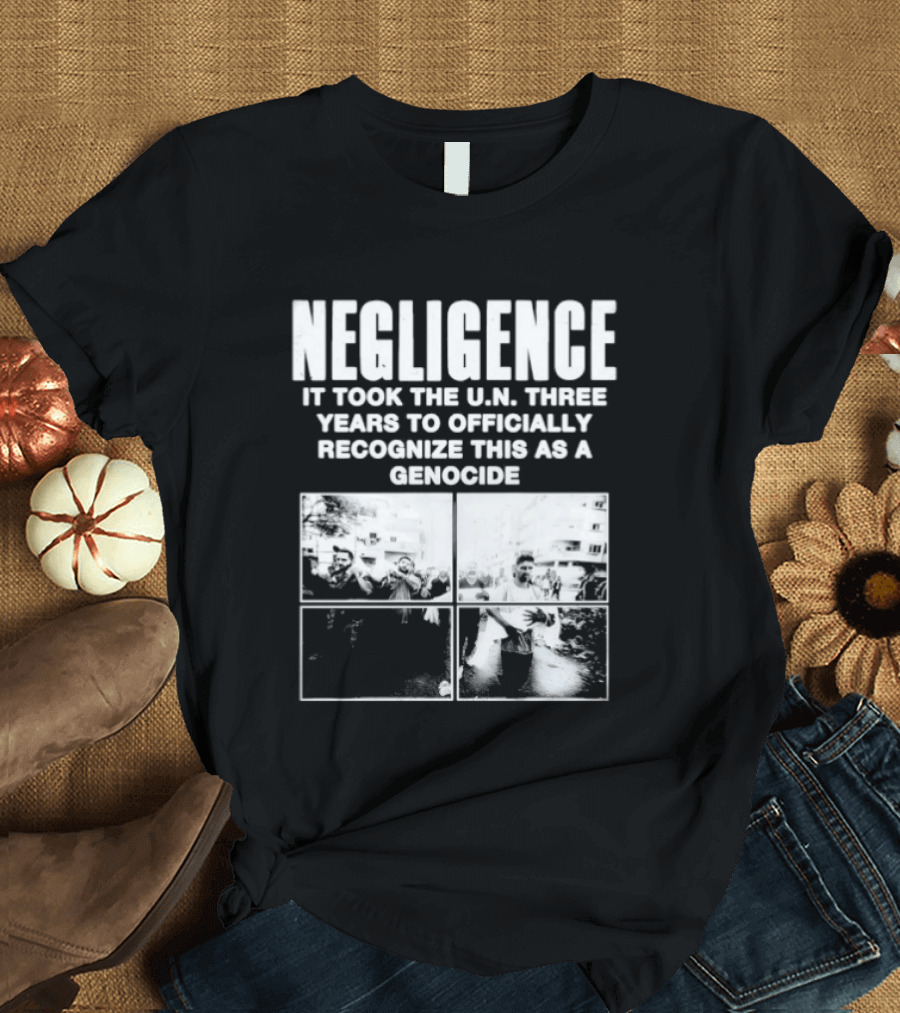 Negligence It Took The UN Three Years To Officially Recognize This As A Genocide T-Shirt