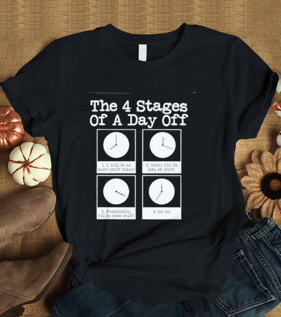 The 4 Stages Of A Day Off Afternoon Wasting Time Eventually Feeling Of Guilt Admitting Failure Nighttime Playing Video Games T-Shirt