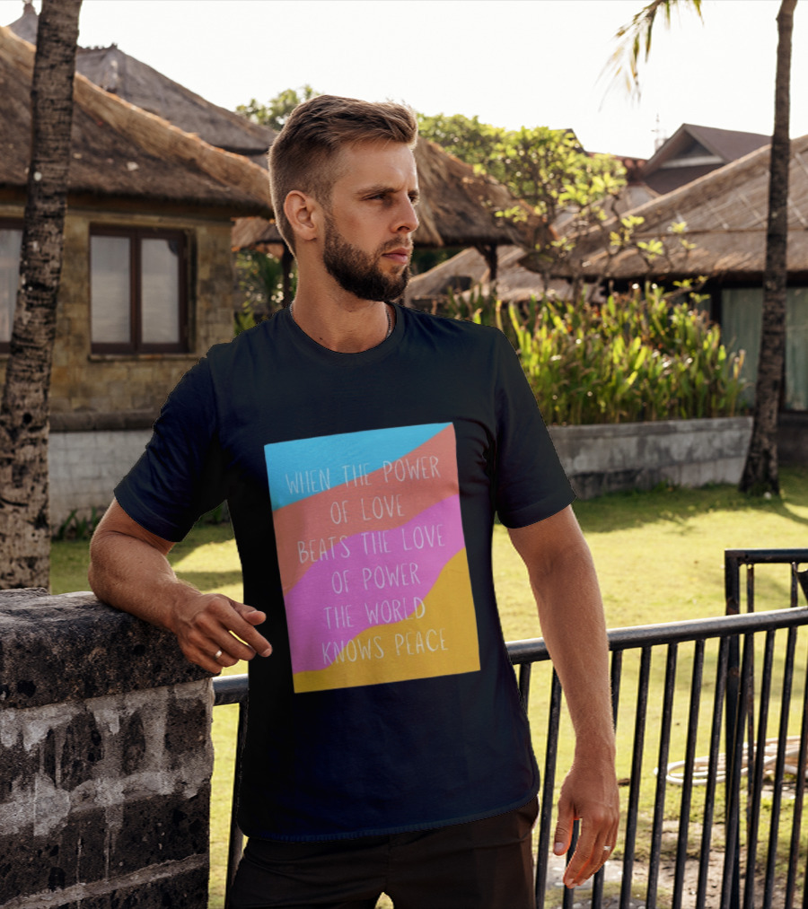 When The Power Of Love Beats The Love Of Power The World Knows Peace Retro Vibes T-Shirt