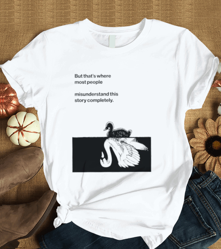 But That Is Where Most People Misunderstand This Story Completely Duck On Crocodile T-Shirt