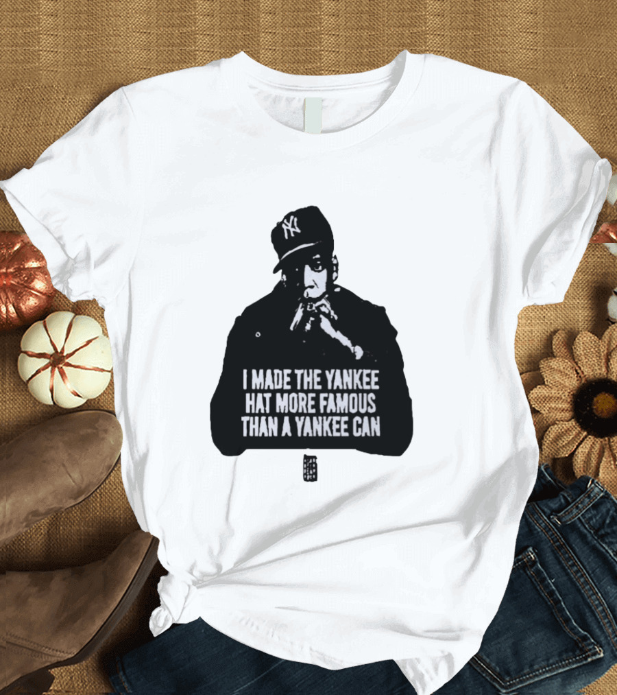 Jay Z I Made The Yankee Hat More Famous Than A Yankee Can T-Shirt