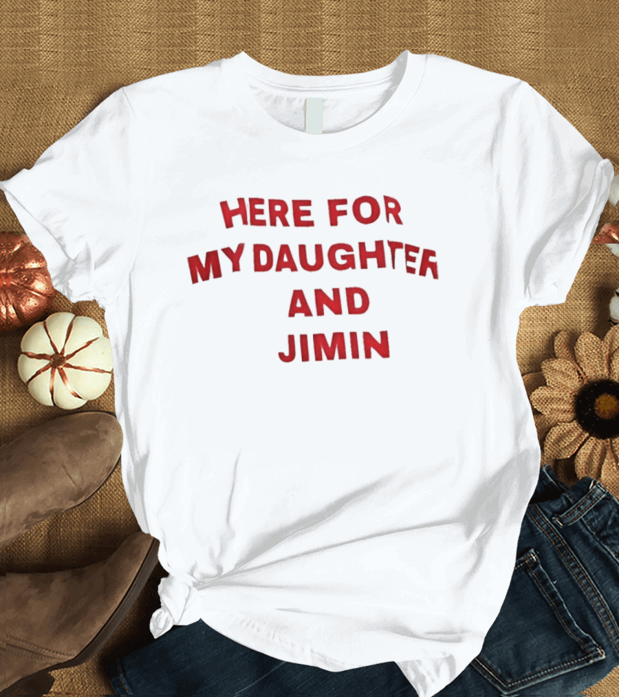 Here For My Daughter And Jimin T-Shirt