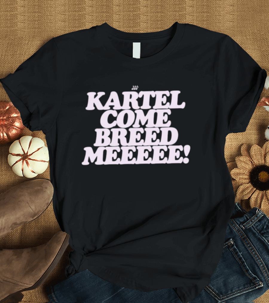 Kartel Come Breed Meeee Dancehall Reggae T-Shirt