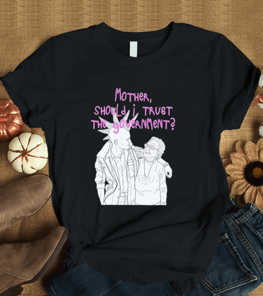 Mother Should I Trust The Government Punk T-Shirt