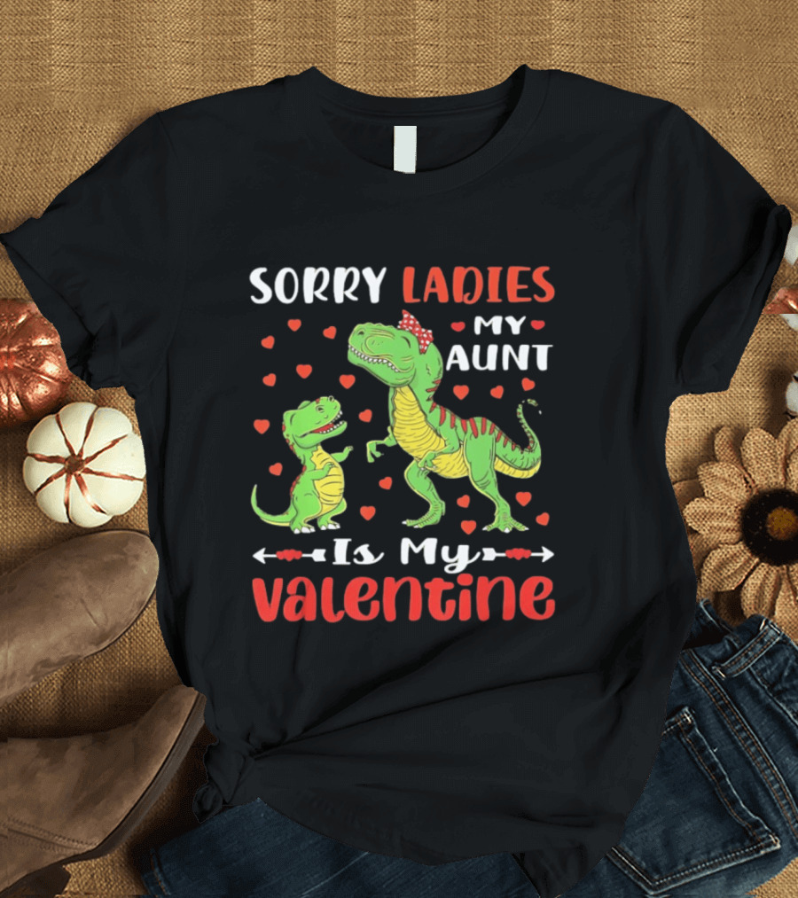 Sorry Ladies My Aunt Is My Valentine Rex Dinosaur Hearts T-Shirt