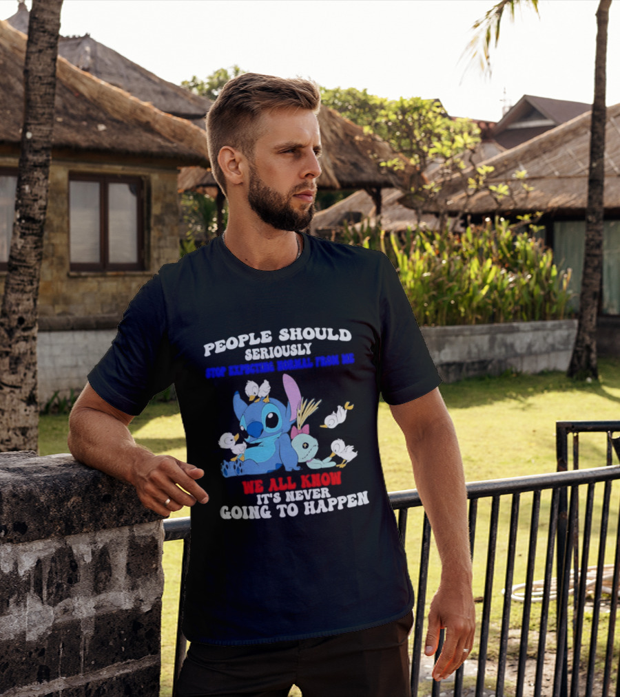 Stitch People Should Seriously Stop Expecting Normal We All Know It's Never Going To Happen T-Shirt