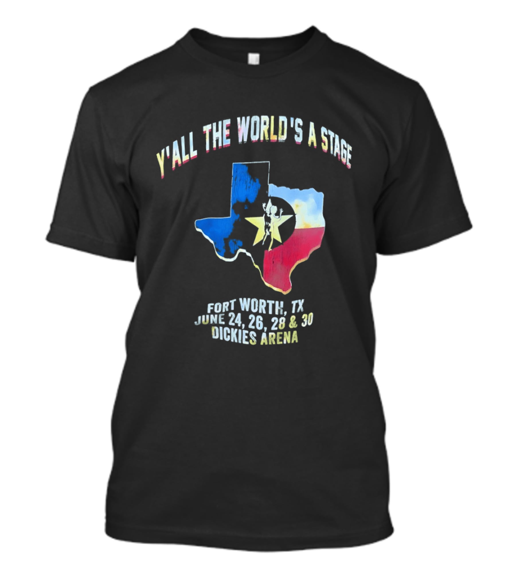 Y'all The World's A Stage Texas Map Fort Worth TX June 24 26 28 30 Dickies Arena T-Shirt