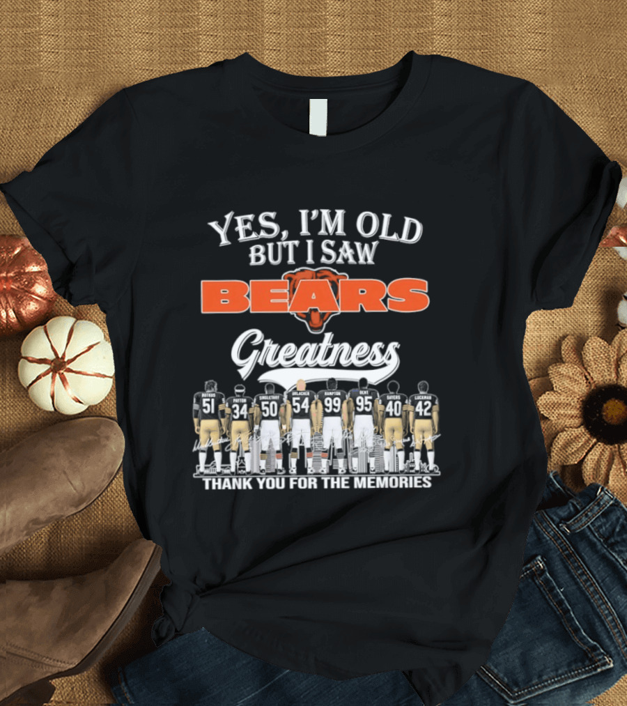 Yes I'm Old But I Saw Bears Greatness Thank You For The Memories T-Shirt