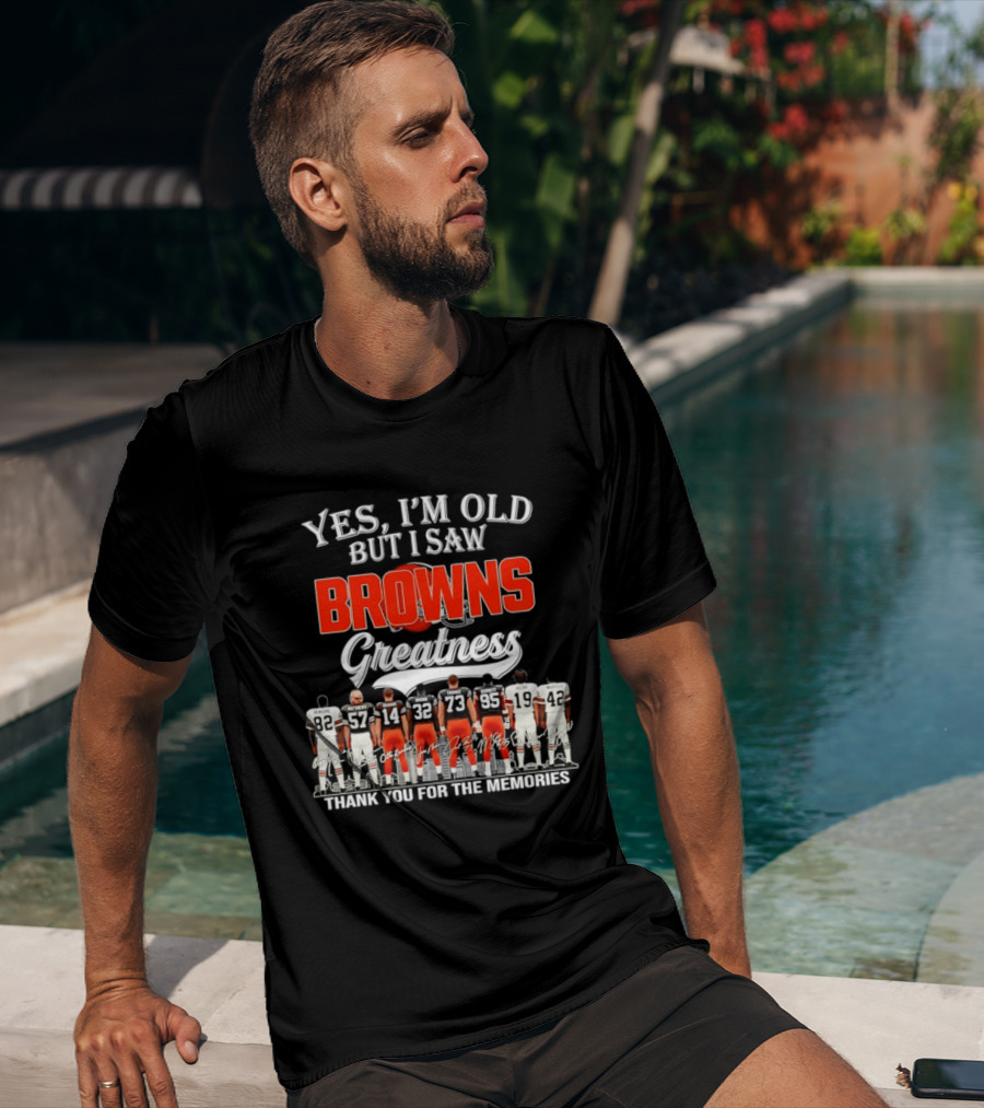 Yes I'm Old But I Saw Browns Greatness Thank You For The Memories T-Shirt