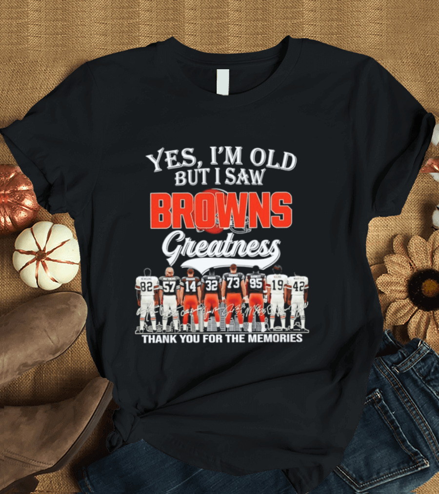 Yes I'm Old But I Saw Browns Greatness Thank You For The Memories T-Shirt