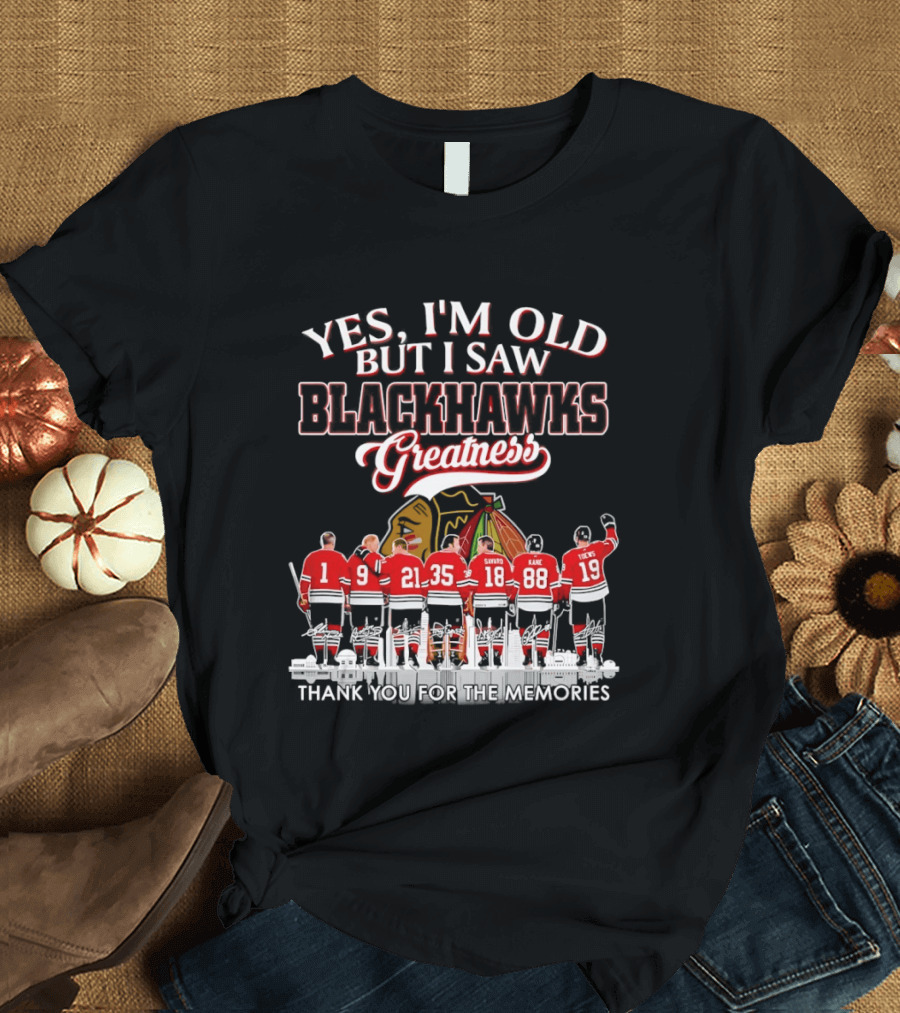Yes I'm Old But I Saw Blackhawks Greatness Legends Savard Kane Toews Signatures T-Shirt