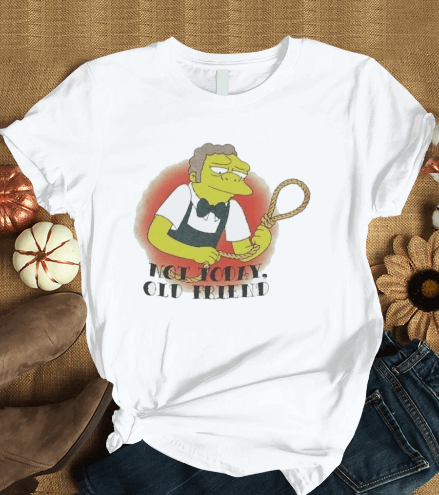 Not Today Old Friend Moe Szyslak Simpsons Meme Tattoo Rope T-Shirt
