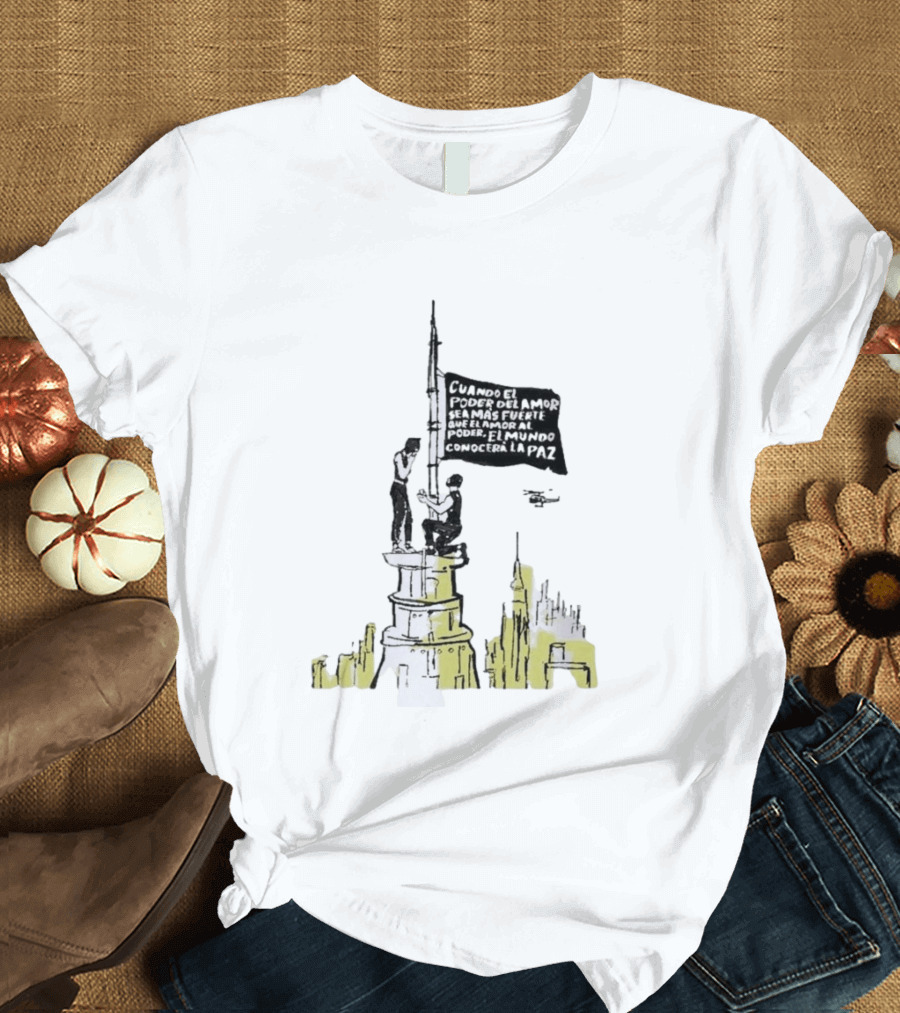 Cuando El Poder Del Amor Sea Más Fuerte Que El Amor Al Poder El Mundo Conocerá La Paz Anti War Tower Flag T-Shirt