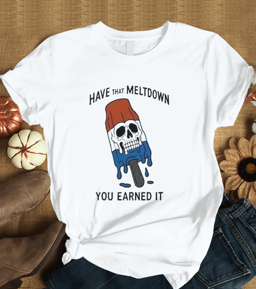 Have That Meltdown You Earned It Melting Rocket Popsicle Skull T-Shirt