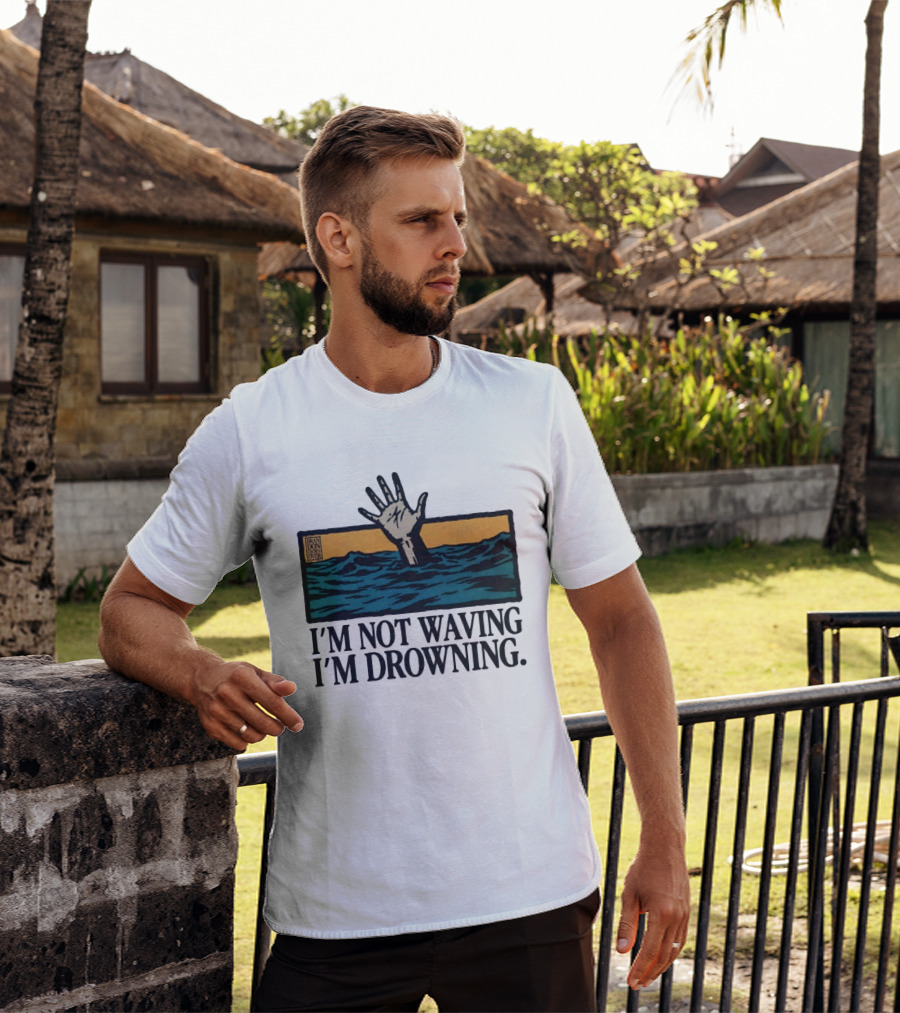 I'm Not Waving I'm Drowning Hand In Water Brandon Over T-Shirt