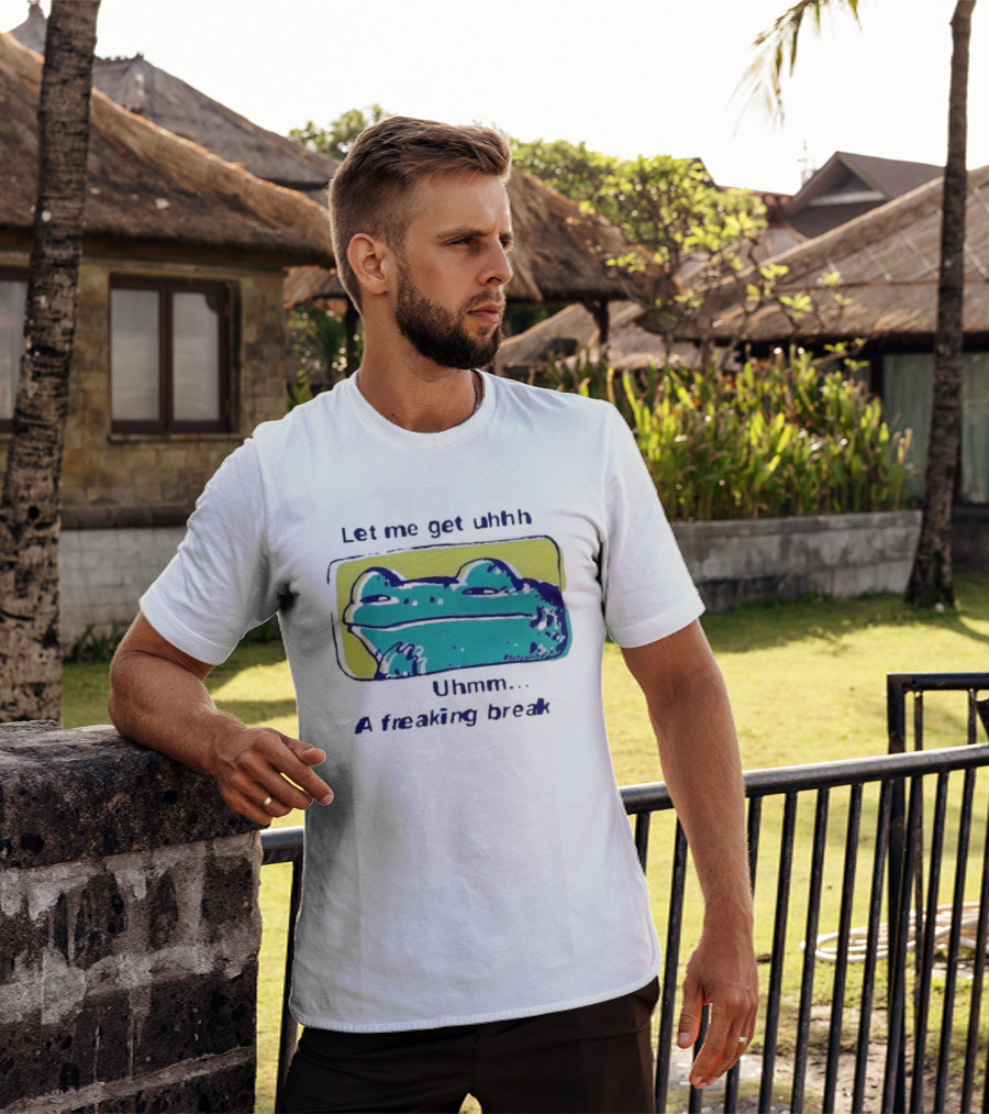 Let Me Get Uhhh Uhmm A Freaking Break Meme Frog T-Shirt