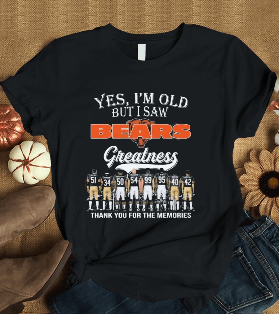 Yes I'm Old But I Saw Bears Greatness Thank You For The Memories T-Shirt