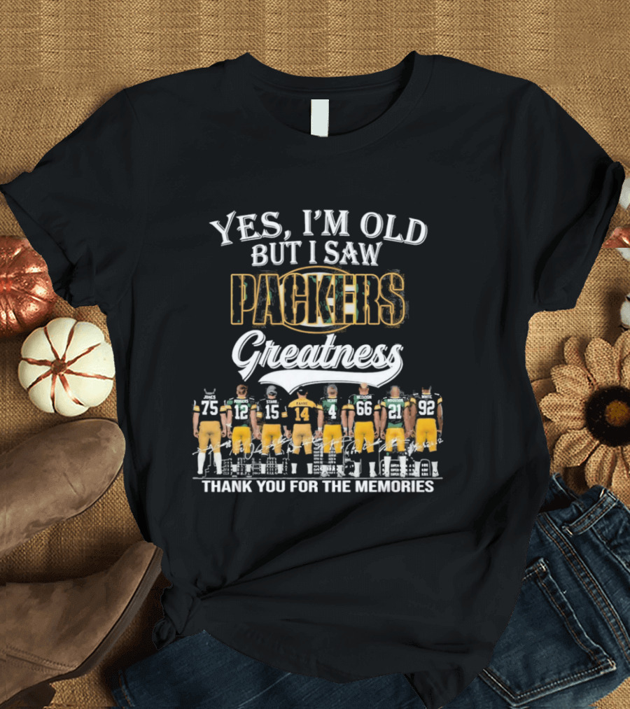 Yes I'm Old But I Saw Packers Greatness Thank You For The Memories T-Shirt