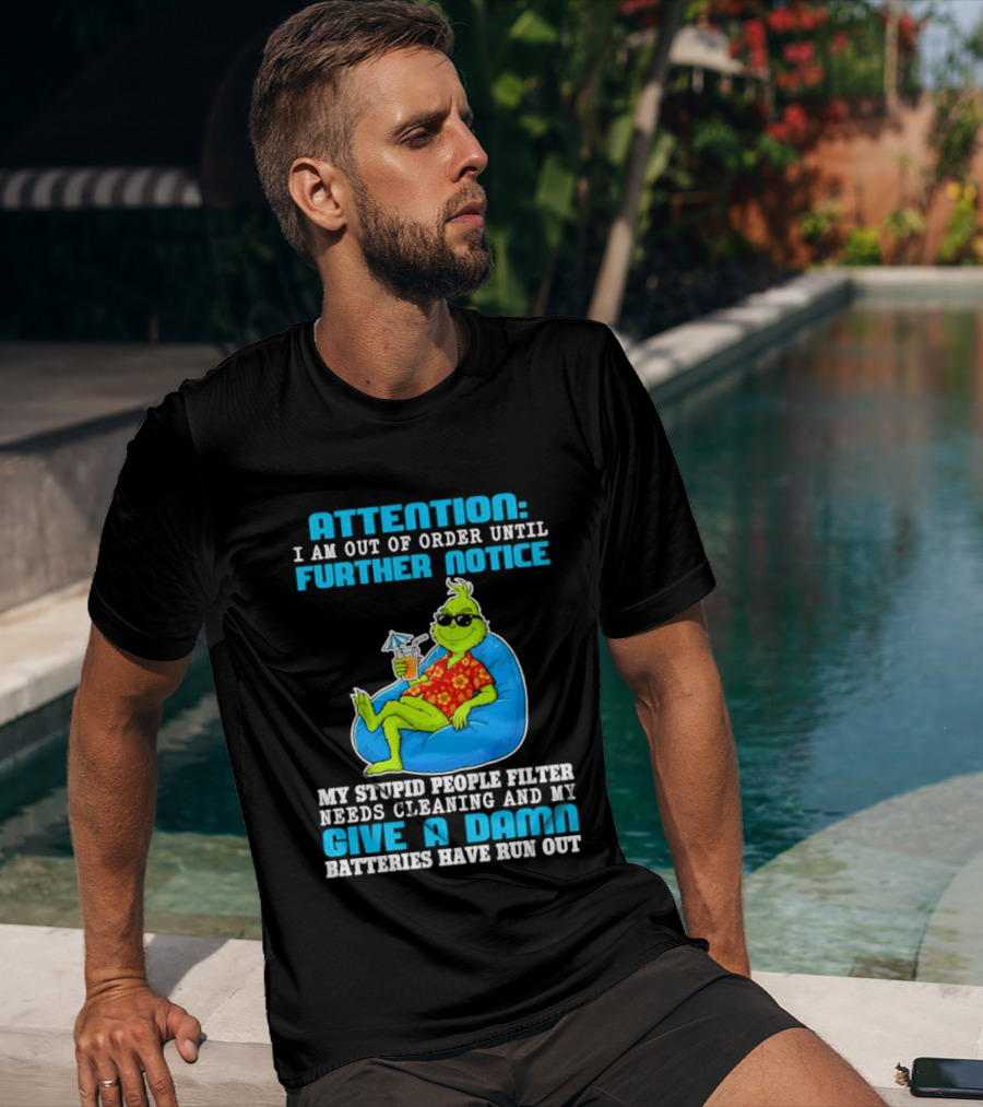 Attention I Am Out Of Order Until Further Notice Grinch Stupid People Filter Needs Cleaning T-Shirt