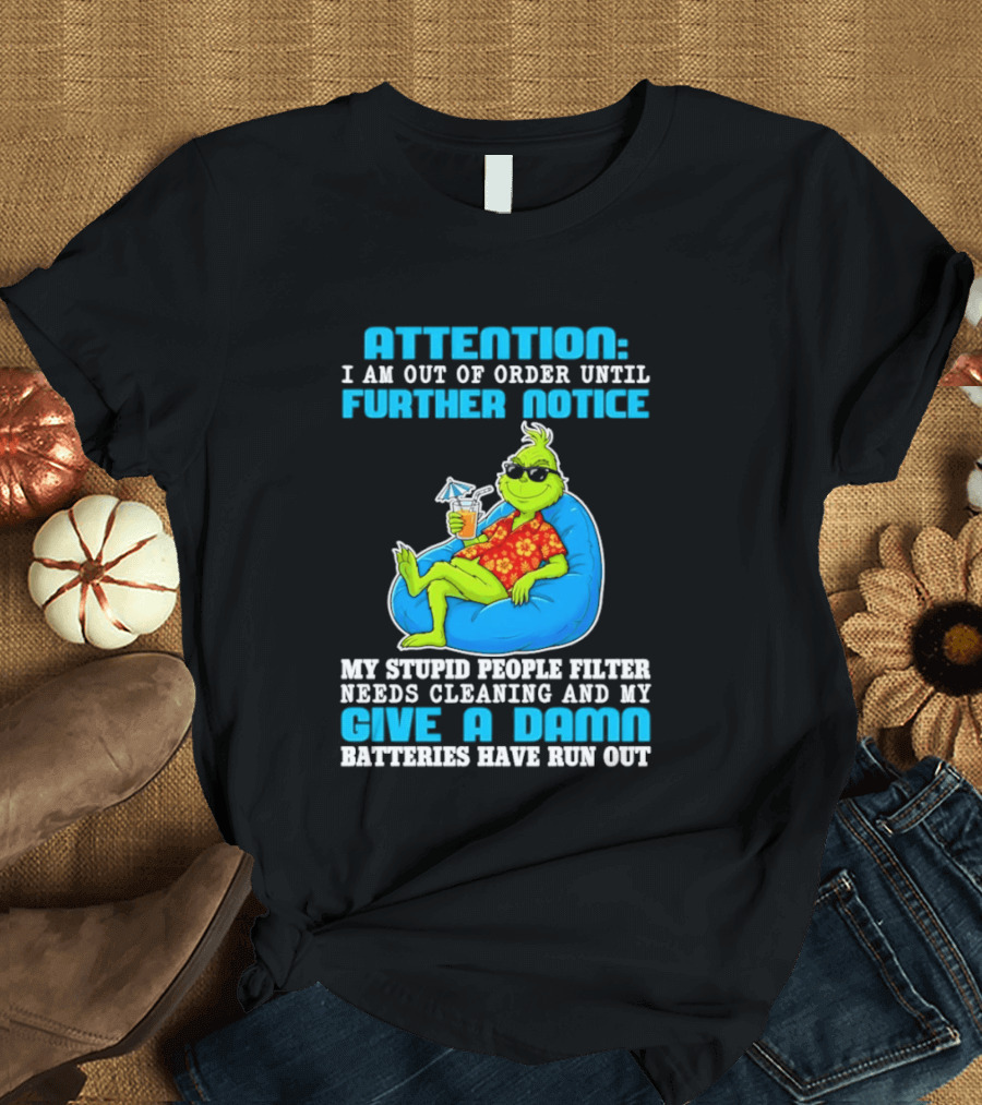 Attention I Am Out Of Order Until Further Notice Grinch Stupid People Filter Needs Cleaning T-Shirt