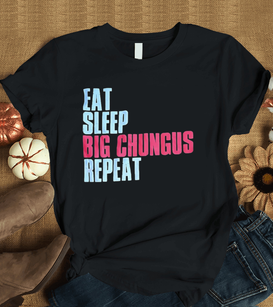 Big Chungus Eat Sleep Big Chungus Repeat Meme Phrase T-Shirt