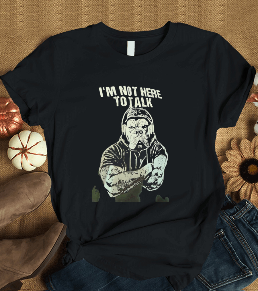 I'm Not Here To Talk Bulldog Headphones T-Shirt