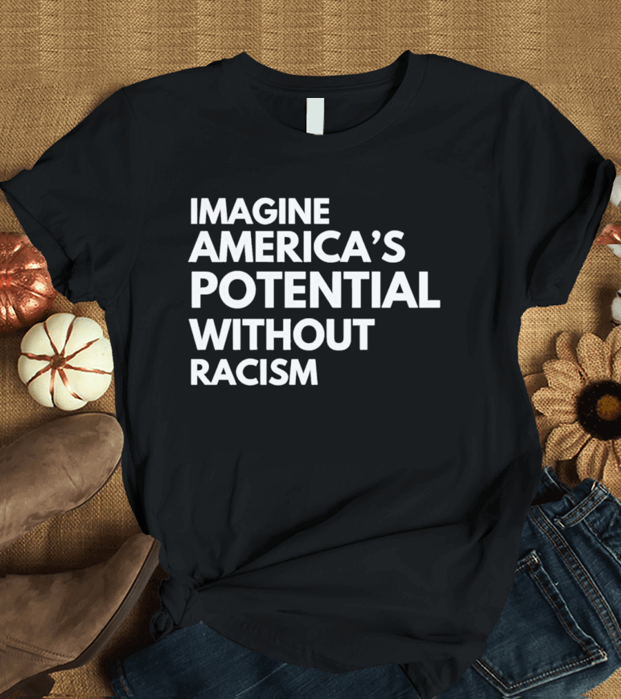 Imagine America's Potential Without Racism T-Shirt