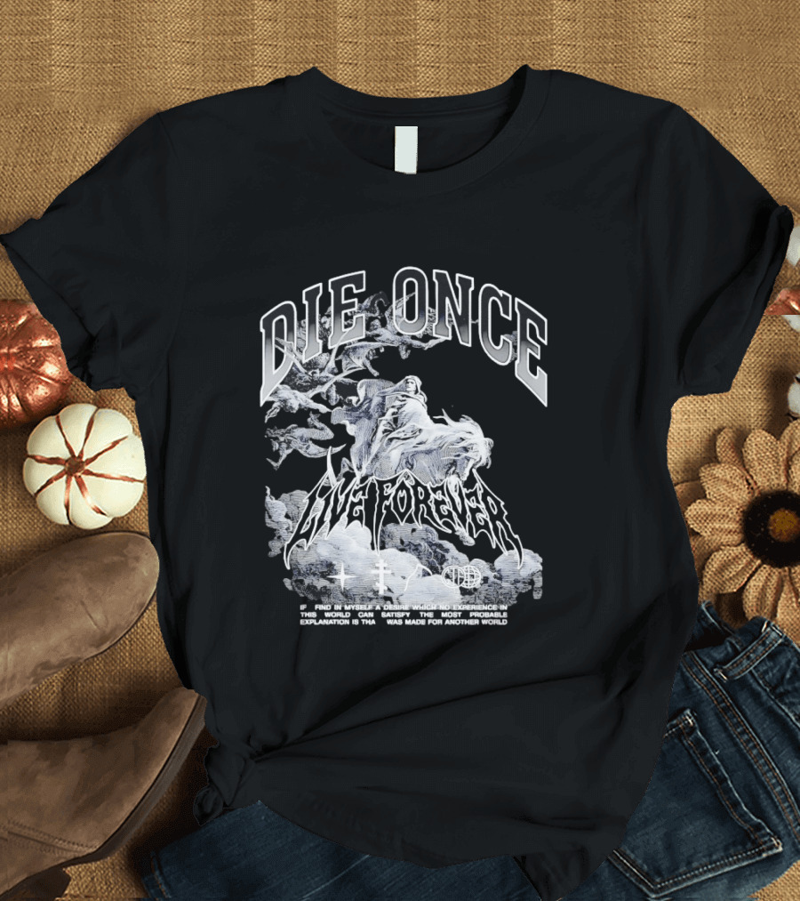 Die Once Live Forever Grim Reaper Made For Another World Carry The Fire T-Shirt