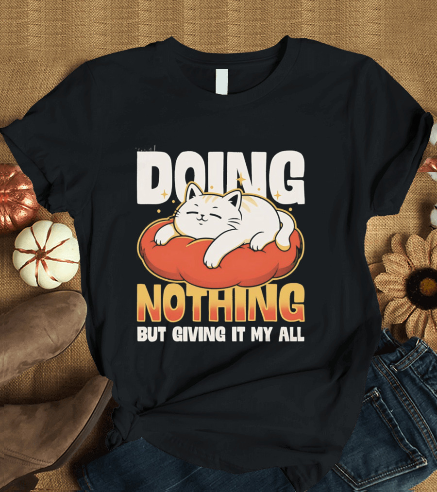 Doing Nothing But Giving It My All Cat Lounging On Cushion T-Shirt
