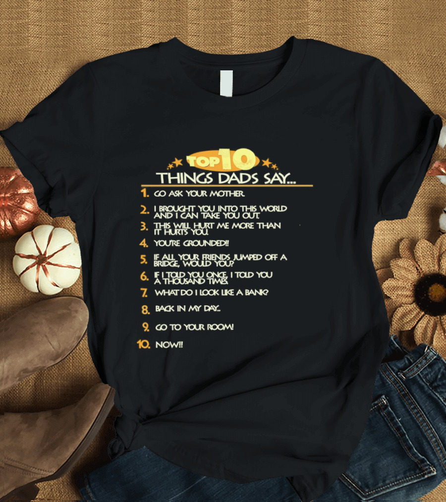 Top Ten Things Dads Say List Funny Father's Day Gift Idea T-Shirt