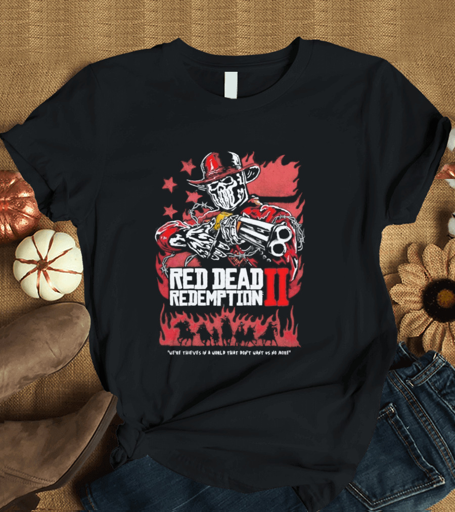 Red Dead Redemption II We're Thieves In A World That Don't Want Us No More Arthur Morgan Cowboy T-Shirt