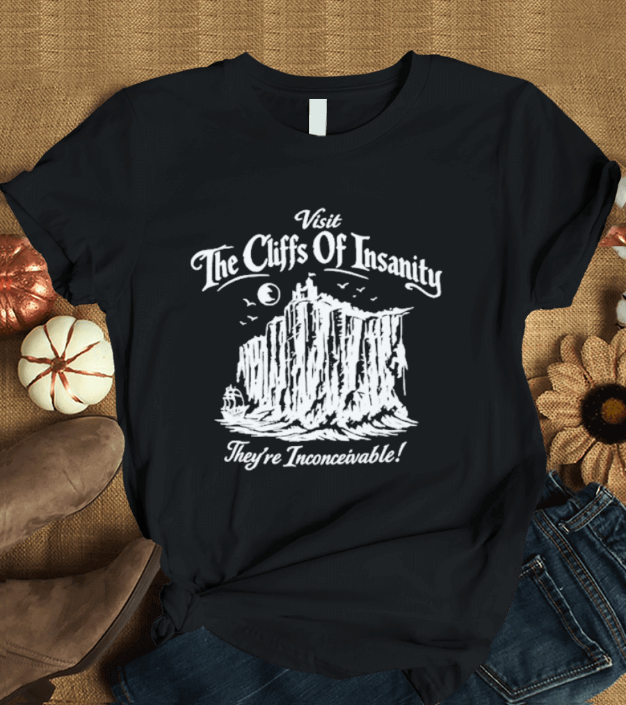 Visit The Cliffs Of Insanity They're Inconceivable T-Shirt