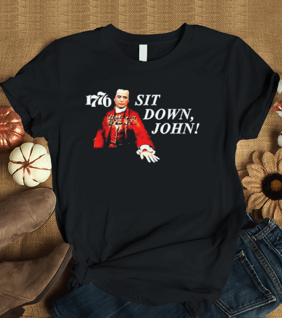 1776 Sit Down John Broadway American History Musical T-Shirt