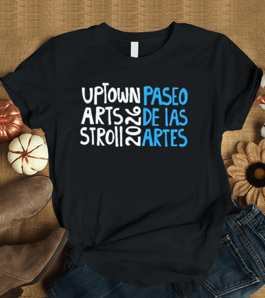 2026 Uptown Arts Stroll Paseo De Las Artes T-Shirt