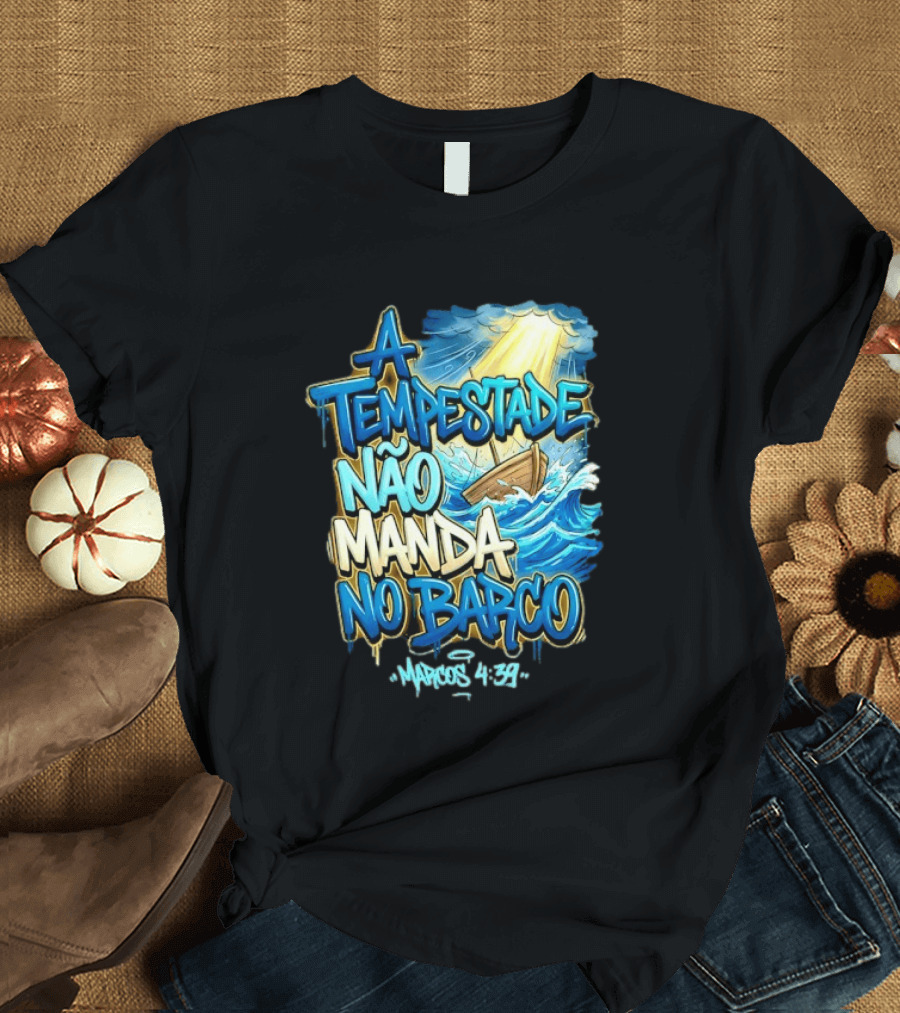 A Tempestade Não Manda No Barco Marcos 4 39 Ocean Light Boat T-Shirt