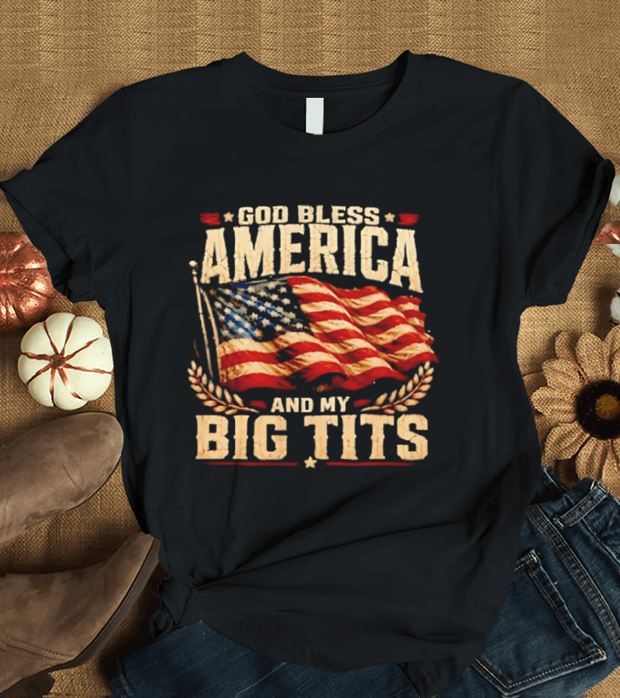 US Flag God Bless America And My Big Tits T-Shirt