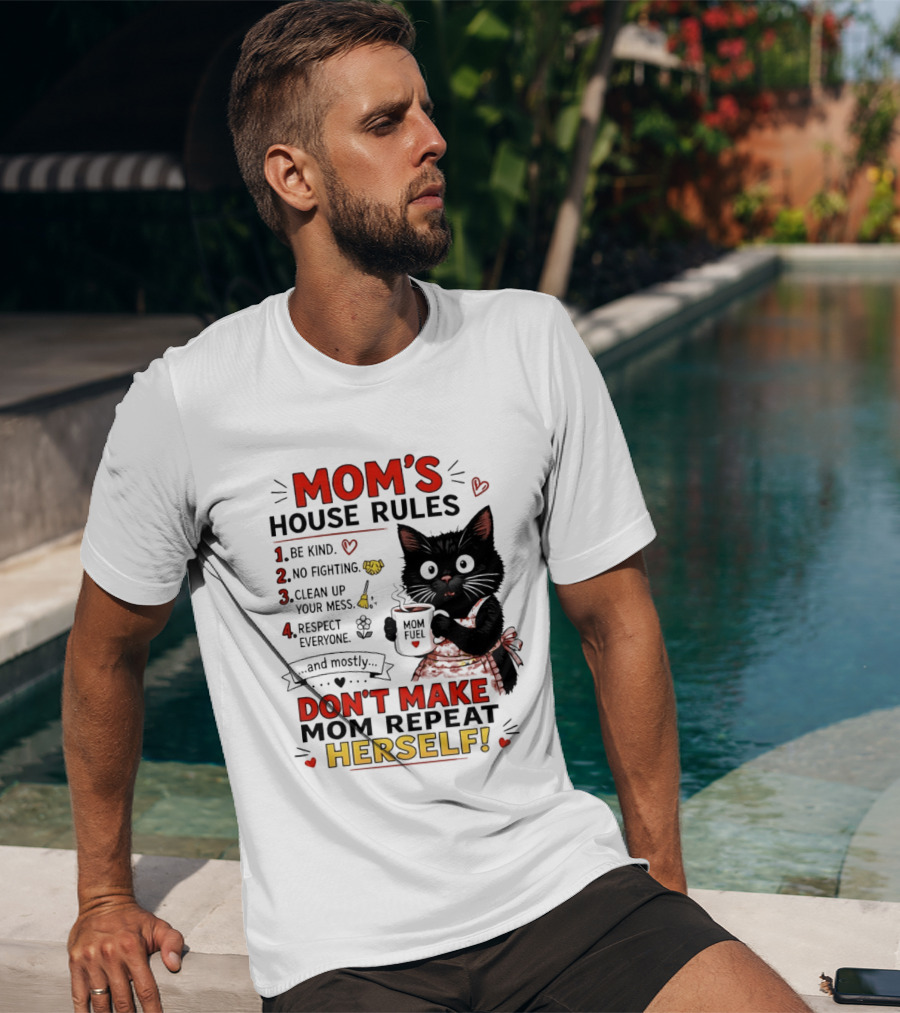 Mom's House Rules Black Cat Be Kind No Fighting Clean Up Mess Respect Everyone And Mostly Don't Make Mom Repeat Herself T-Shirt