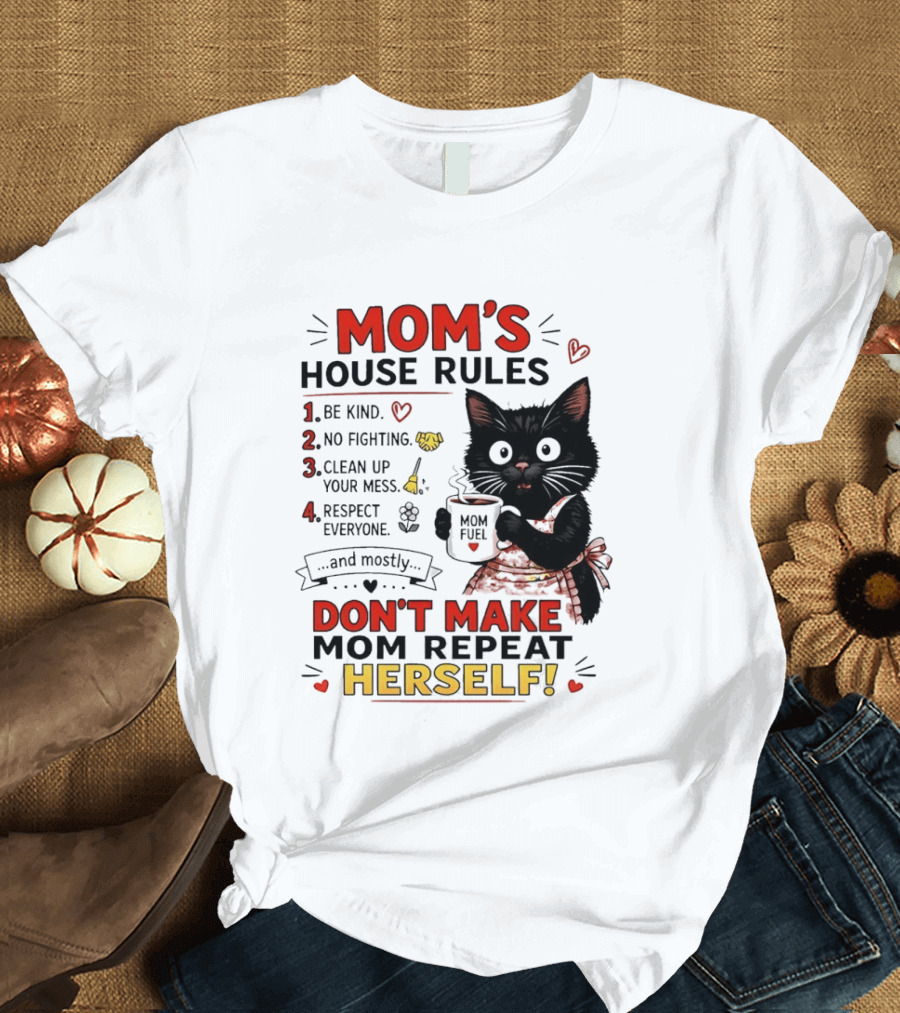 Mom's House Rules Black Cat Be Kind No Fighting Clean Up Mess Respect Everyone And Mostly Don't Make Mom Repeat Herself T-Shirt