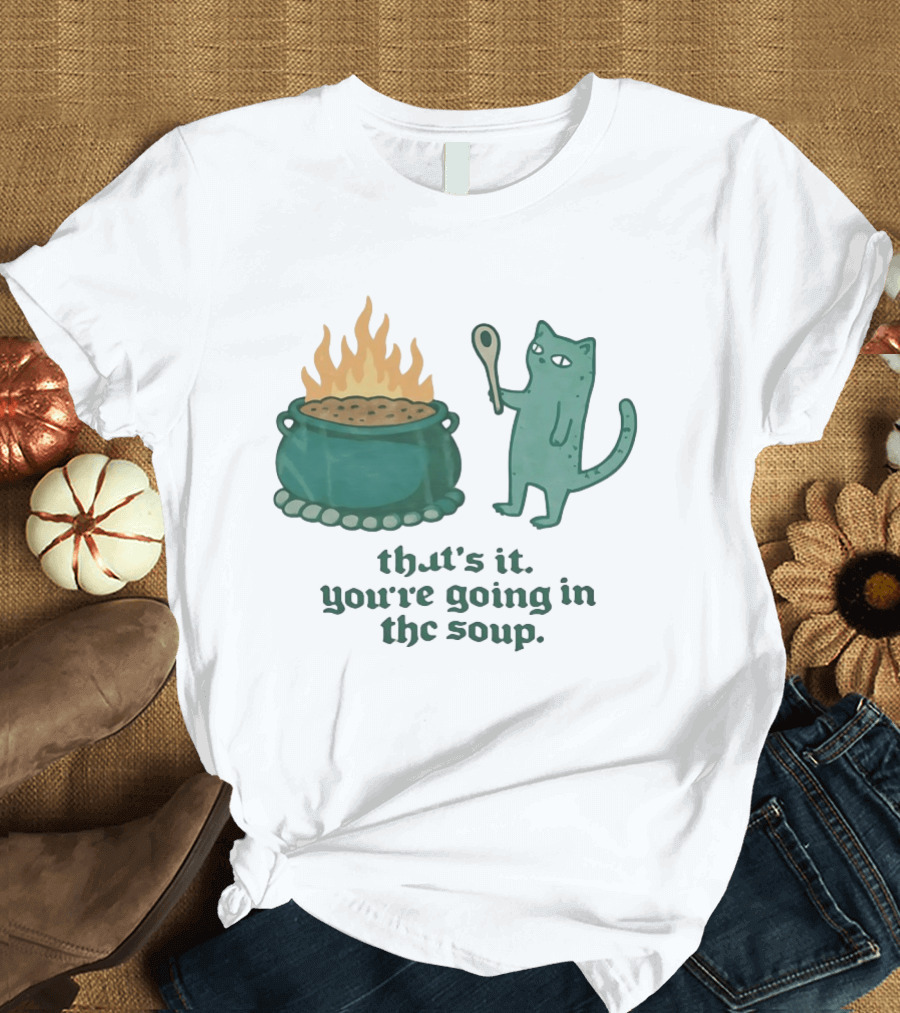 Cat With Spoon By Cauldron You're Going In The Soup T-Shirt