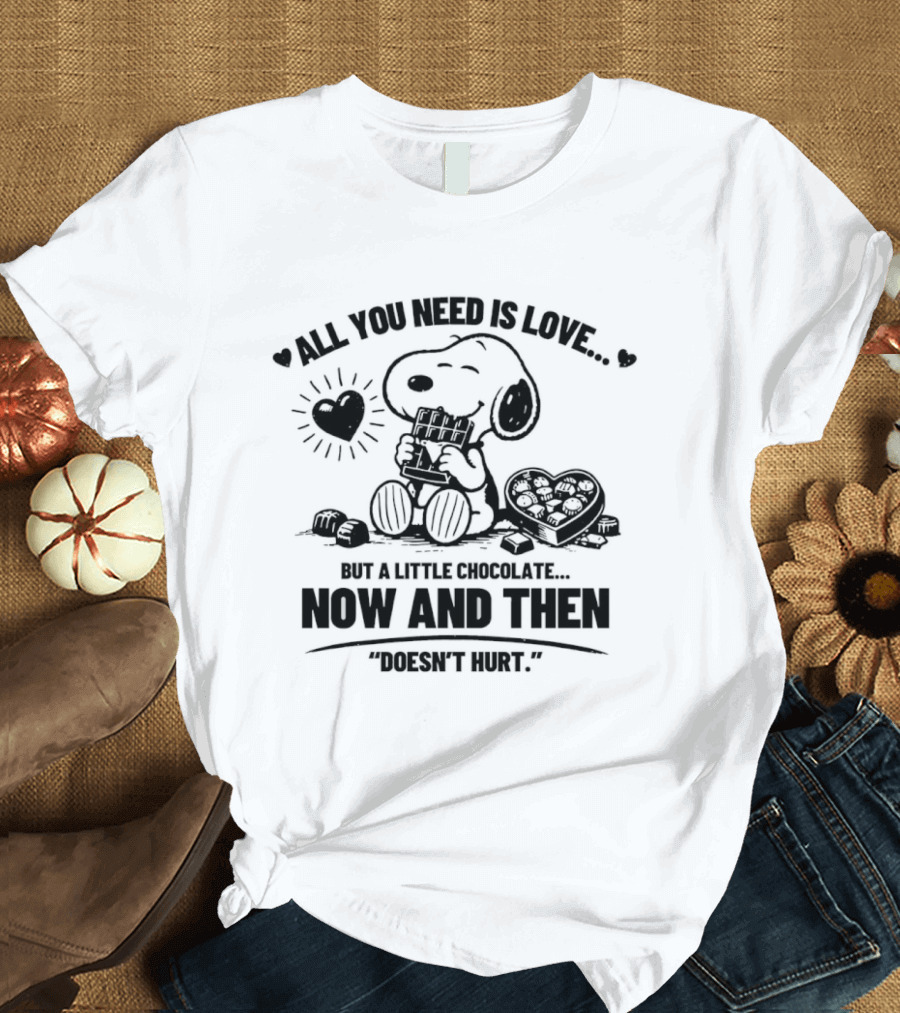 Snoopy All You Need Is Love Chocolate Now And Then Doesn't Hurt T-Shirt