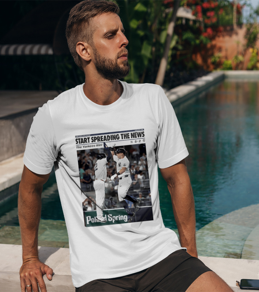 Yankee Stadium New York Start Spreading The News The Yankees Win T-Shirt