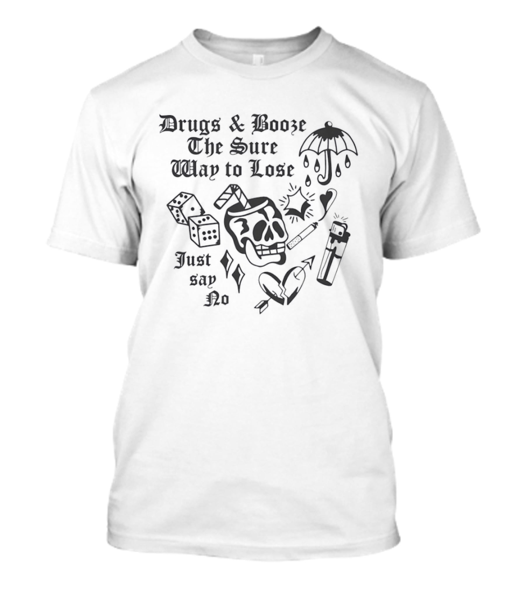 Drugs And Booze The Sure Way To Lose Just Say No Skull Dice Umbrella Heart Cigarette T-Shirt