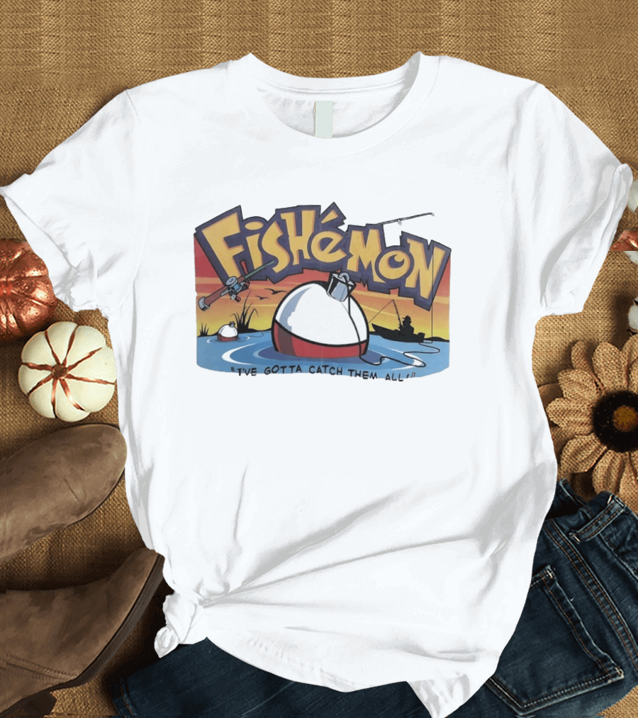 Fishemon I've Gotta Catch Them All Fishing Fun With Rod And Bobber T-Shirt