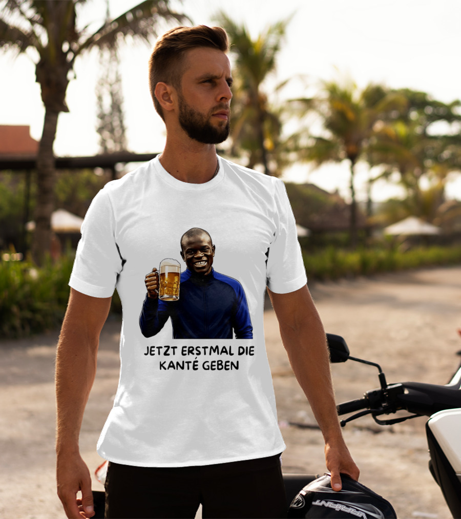 Jetzt Erstmal Die Kanté Geben N'Golo Kante Chelsea T-Shirt