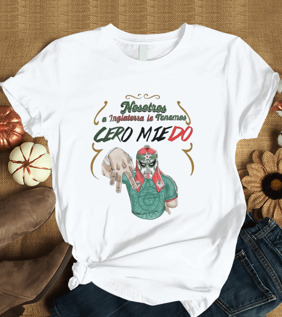 Nosotros A Inglaterra Le Tenemos Cero Miedo Luchador Mexicano Espíritu Valiente T-Shirt