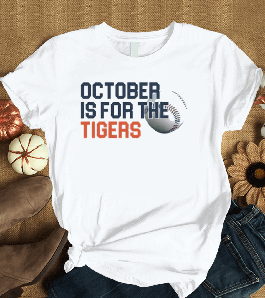 October Is For The Tigers Detroit Baseball Team Fans T-Shirt