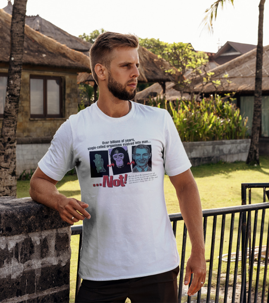 Over Billions Of Years Single Celled Organisms Evolved Into Man Not Real God Creator Designer T-Shirt